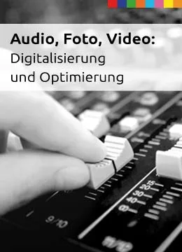 Audio, Foto, Video - Digitalisierung und Optimierung